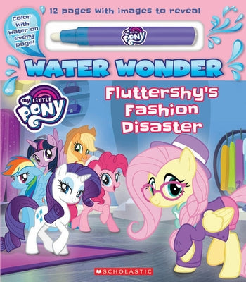 Fashion Disaster (A My Little Pony Water Wonder Storybook) by Scholastic