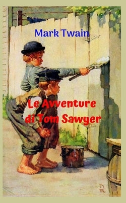 Le avventure di Tom Sawyer: Storia di vita di un ragazzo estremamente intrepido, estroverso e intelligente, pieno di avventure folli e tragiche. by San Martin, Maria Fernanda