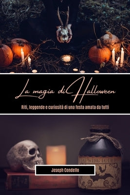 La magia di Halloween: Riti, leggende e curiosità di una festa amata da tutti by Condello, Joseph