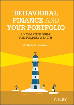 Behavioral Finance and Your Portfolio: A Navigation Guide for Building Wealth by Pompian, Michael M.