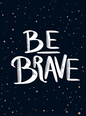 Be Brave: The Little Book of Courage by Summersdale