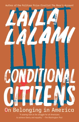 Conditional Citizens: On Belonging in America by Lalami, Laila