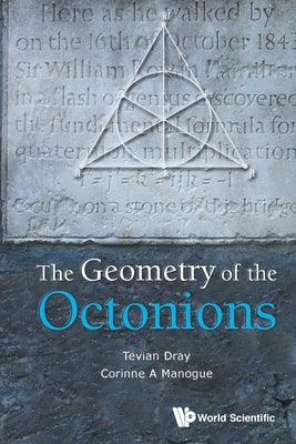 The Geometry of the Octonions by Dray, Tevian