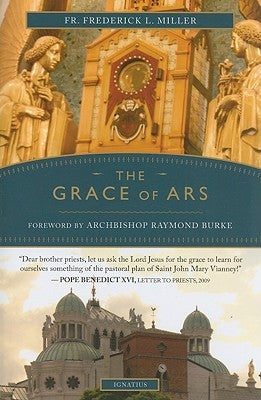 Grace of Ars: Reflections on the Life and Spirituality of St. John Vianney by Miller, Frederick