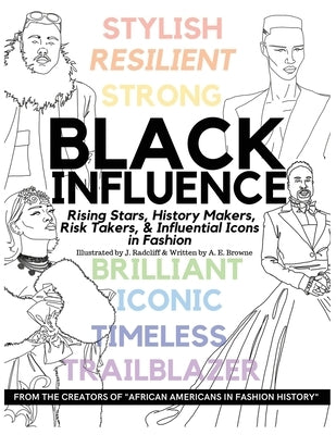 Black Influence: Rising Stars, History Makers, Risk Takers, and Influential Icons in Fashion by Radcliff, J.