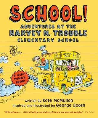 School!: Adventures at the Harvey N. Trouble Elementary School by McMullan, Kate