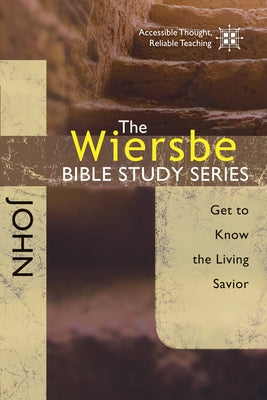 John: Get to Know the Living Savior by Wiersbe, Warren W.