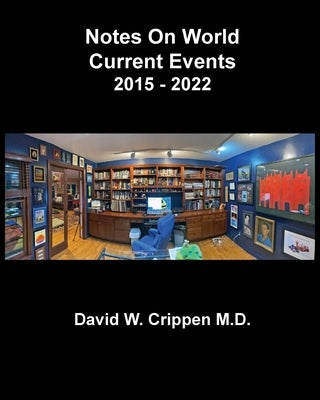 Notes On World Current Events: 2015 - 2022 by Crippen, David W.