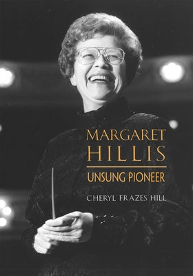 Margaret Hillis: Unsung Pioneer by Frazes Hill, Cheryl