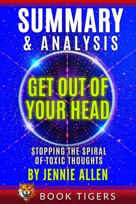 Summary and Analysis of Get Out of Your Head: Stopping the Spiral of Toxic Thoughts by Tigers, Book