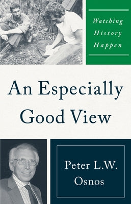 An Especially Good View: Watching History Happen by Osnos, Peter L. W.