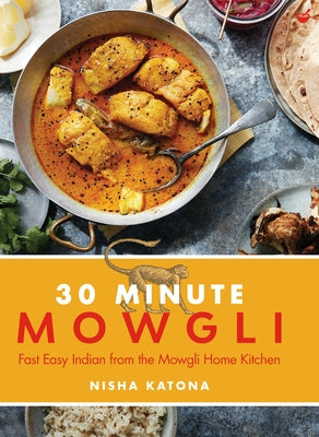 30 Minute Mowgli: Fast Easy Indian from the Mowgli Home Kitchen by Katona, Nisha