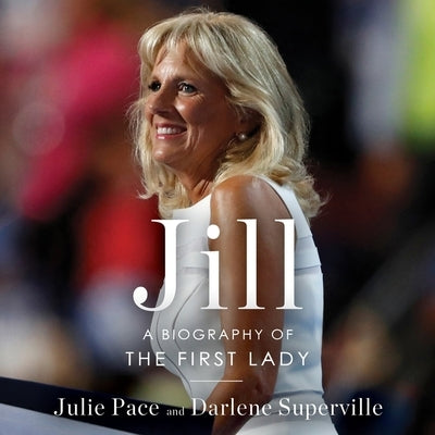 Jill: A Biography of the First Lady by Pace, Julie