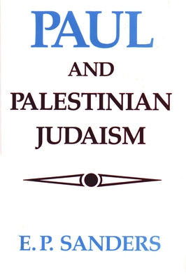 Paul and Palestinian Judaism by Sanders, E. P.
