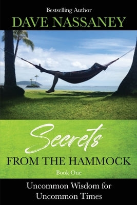 Secrets from the Hammock: Uncommon Wisdom for Uncommon Times by Nassaney, Dave