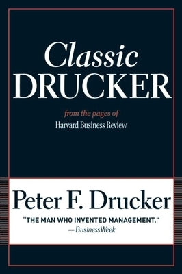 Classic Drucker: From the Pages of Harvard Business Review by Drucker, Peter F.