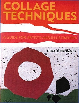 Collage Techniques: A Guide for Artists and Illustrators by Brommer, Gerald