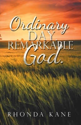 Ordinary Day. Remarkable God. by Kane, Rhonda