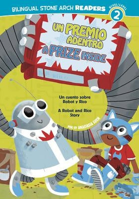 Un/A Premio Adentro/Prize Inside: Un Cuento Sobre Robot Y Rico/A Robot and Rico Story by Suen, Anastasia