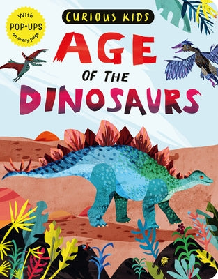 Curious Kids: Age of the Dinosaurs: With Pop-Ups on Every Page by Marx, Jonny