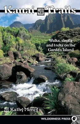 Kauai Trails: Walks Strolls and Treks on the Garden Island by Morey, Kathy