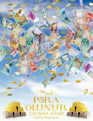 NASIL PARA OLUNUR ÇALI&#350;MA K&#304;TABI - How To Become Money Workbook Turkish by Douglas, Gary M.