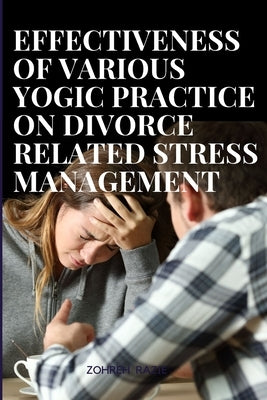 Effectiveness of various yogic practices on divorce related stress management by Razie, Zohreh