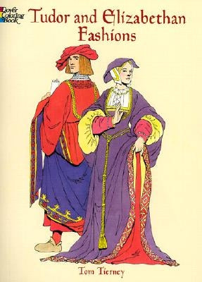 Tudor and Elizabethan Fashions Coloring Book by Tierney, Tom