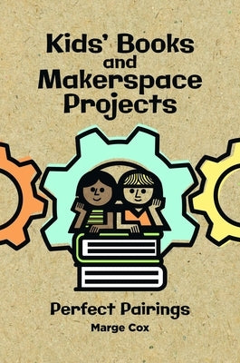 Kids' Books and Maker Activities: 150 Perfect Pairings by Cox, Marge