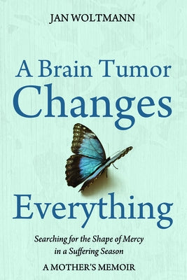 A Brain Tumor Changes Everything by Woltmann, Jan