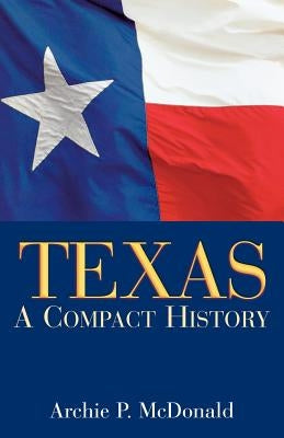 Texas: A Compact History by McDonald, Archie P.