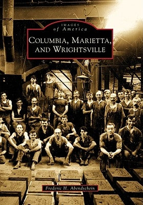 Columbia, Marietta, and Wrightsville by Abendschein, Frederic H.