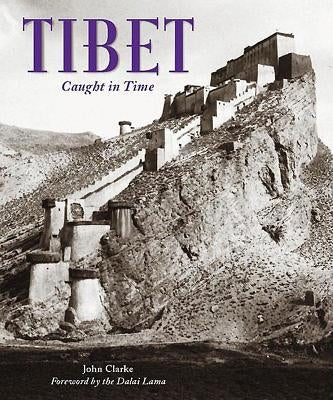 Tibet: Caught in Time by Clarke, John