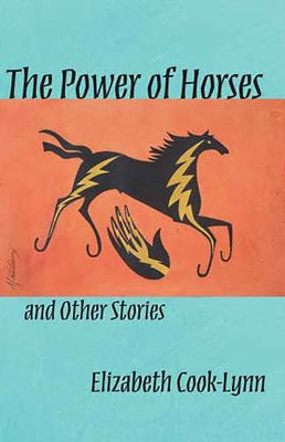 The Power of Horses and Other Stories: Volume 56 by Cook-Lynn, Elizabeth