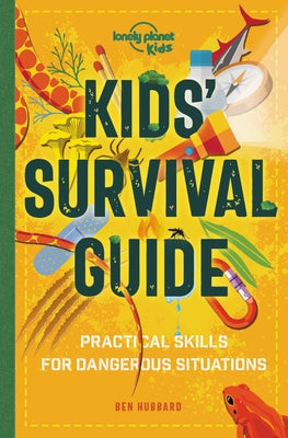 Lonely Planet Kids Kids' Survival Guide 1: Practical Skills for Intense Situations by Kids, Lonely Planet