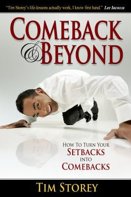 Comeback & Beyond: How to Turn Your Setbacks Into Comebacks by Storey, Tim