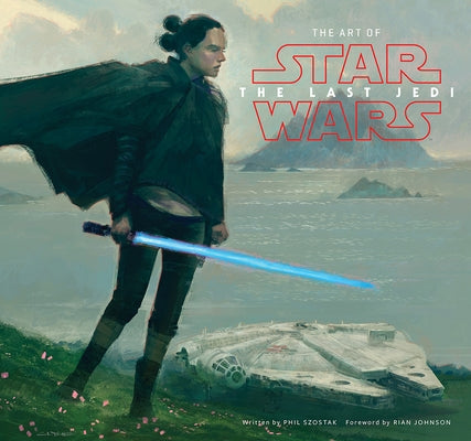 The Art of Star Wars: The Last Jedi by Szostak, Phil