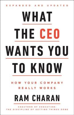 What the CEO Wants You to Know, Expanded and Updated: How Your Company Really Works by Charan, Ram