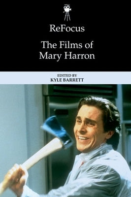 Refocus: The Films of Mary Harron by Barrett, Kyle