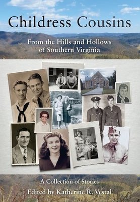 Childress Cousins: From the Hills and Hollows of Southern Virginia by Vestal, Katherine R.