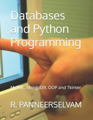 Databases and Python Programming: MySQL, MongoDB, OOP and Tkinter by Panneerselvam, R.