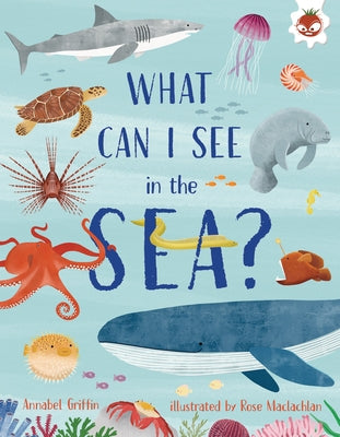 What Can I See in the Sea? by Griffin, Annabel