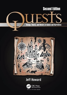 Quests: Design, Theory, and History in Games and Narratives by Howard, Jeff