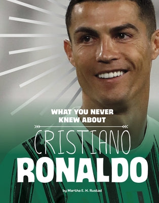 What You Never Knew about Cristiano Ronaldo by Rustad, Martha E. H.