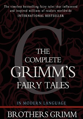 The Complete Grimm's Fairy Tales by Grimm, Brothers