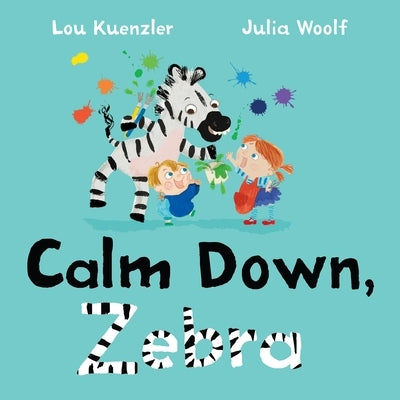 Calm Down, Zebra by Kuenzler, Lou
