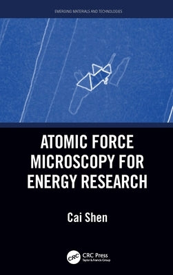 Atomic Force Microscopy for Energy Research by Shen, Cai