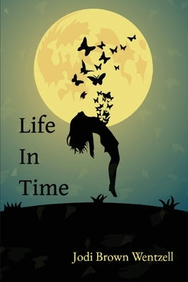 Life in Time by Wentzell, Jodi Brown