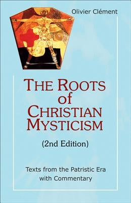 The Roots of Christian Mysticism, 2nd Edition: Texts from the Patristic Era with Commentary by Clement, Olivier