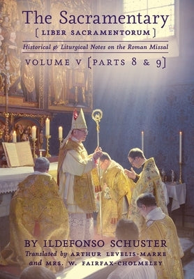 The Sacramentary (Liber Sacramentorum): Vol. 5: Historical & Liturgical Notes on the Roman Missal by Schuster, Ildefonso